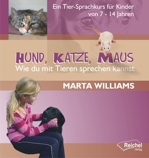 Cover in mittlerer Größe vom Buch Hund, Katze, Maus - Wie du mit Tieren sprechen kannst von Williams, Marta mit der ISBN-13 978-3-926388-85-8