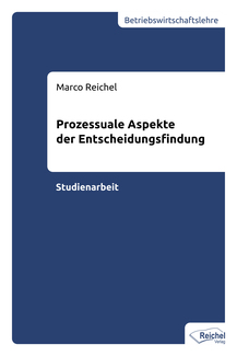 Cover in mittlerer Größe vom E-Book Prozessuale Aspekte der Entscheidungsfindung von Reichel, Marco mit der ISBN-13 978-3-946959-16-8