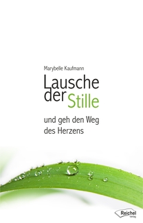 Cover in mittlerer Größe vom Buch Lausche der Stille und geh den Weg des Herzens von Kaufmann, Marybelle mit der ISBN-13 978-3-946959-32-8