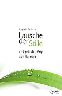 Cover in mittlerer Größe vom E-Book Lausche der Stille und geh den Weg des Herzens von Kaufmann, Marybelle mit der ISBN-13 978-3-946959-50-2