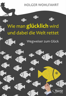 Cover in mittlerer Größe vom E-Book Wie man glücklich wird und dabei die Welt rettet von Dr. phil. Wohlfahrt, Holger mit der ISBN-13 978-3-946959-64-9