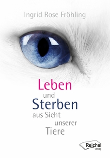 Cover in mittlerer Größe vom Buch Leben und Sterben aus Sicht unserer Tiere von Fröhling, Ingrid Rose mit der ISBN-13 978-3-946959-75-5